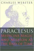 Paracelsus: Medicine, Magic and Mission at the End of Time