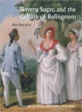 Slavery, Sugar, and the Culture of Refinement: Picturing the British West Indies, 1700-1840