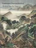 Landscapes Clear and Radiant: The Art of Wang Hui (1632-1717)