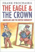 Eagle and the Crown: Americans and the British Monarchy
