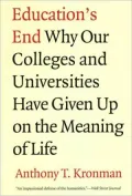 Education's End: Why Our Colleges and Universities Have Given up on the Meaning of Life