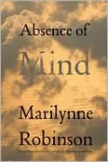 Absence of Mind: The Dispelling of Inwardness from the Modern Myth of the Self