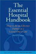 The Essential Hospital Handbook: How to Be an Effective Partner in a Loved One's Care