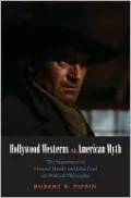Hollywood Westerns and American Myth: The Importance of Howard Hawks and John Ford for Political Philosophy