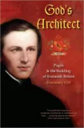 God's Architect: Pugin and the Building of Romantic Britain
