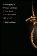 The Hanging of Thomas Jeremiah: A Free Black Man's Encounter with Liberty