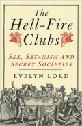The Hellfire Clubs: Sex, Satanism and Secret Societies