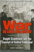War by Land, Sea, and Air: Dwight Eisenhower and the Concept of Unified Command