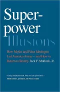 Superpower Illusions: How Myths and False Ideologies Led America Astray--and How to Return to Reality
