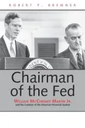 Chairman of the Fed: William McChesney Martin Jr., and the Creation of the Modern American Financial System