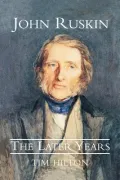 John Ruskin, the Later Years