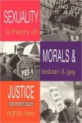 Sexuality, Morals and Justice: A Theory of Lesbian and Gay Rights and the Law