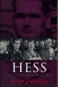 Hess : The Fuhrer's Disciple