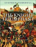 The Knight Triumphant : The High Middle Ages, 1314-1485