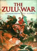The Zulu War : Rorke's Drift to Ulundi