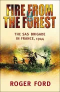 Fire from the Forest : The SAS Brigade in France 1944
