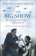Big Show: The Greatest Pilot's Story of World War II
