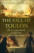 The Fall of Toulon : The Last Opportunity to Defeat the French Revolution