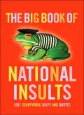 The Big Book of National Insults: 1001 Xenophobic Quips and Quotes