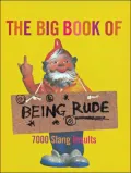 The Big Book of Being Rude: 7000 Slang Insults