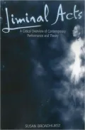 Liminal Acts : A Critical Overview of Contemporary Performance and Theory