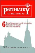 Psychiatry, the State of the Art: Drug Dependence and Alcoholism, Forensic, Psychiatry, Military Psychiatry