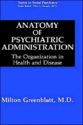Anatomy Of Psychiatric Administration, The Organization In Health And Disease