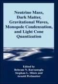 Neutrino Mass, Dark Matter, Gravitational Waves, Monopole Condensation, And Light Cone Quantization