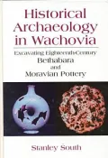 Historical Archaeology in Wachovia: Excavating Eighteenth-Century Bethabara and Moravian Pottery