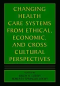 Changing Health Care Systems From Ethical, Economic, And Cross Cultural Perspectives