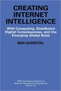 Creating Internet Intelligence: Wild Computing, Distributed Digital Consciousness, and the Emerging Global Brain