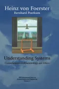 Understanding Systems : Conversations on Epistemology and Ethics