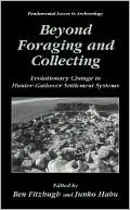 Beyond Foraging and Collecting: Evolutionary Change in Hunter-Gatherer Settlement Systems
