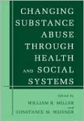 Changing Substance Abuse Through Health and Social Systems