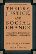 Theory, Justice, and Social Change: Theoretical Integrations and Critical Applications