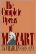 The Complete Operas of Mozart: A Critical Guide