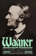 Wagner on Music and Drama: A Compendium of Richard Wagner's Prose Works