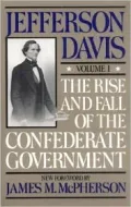 The Rise And Fall Of The Confederate Government, Vol. 1