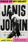 Piece of My Heart: The Life, Times, and Legend of Janis Joplin