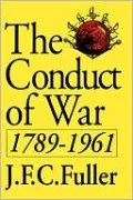 The Conduct of War, 1789-1961: A Study of the Impact of the French, Industrial, and Russian Revolutions on War and Its Conduct