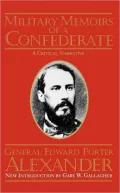 Military Memoirs of a Confederate; A Critical Narrative