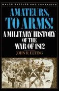 Amateurs, to Arms!: A Military History of the War of 1812