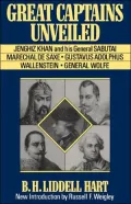 Great Captains Unveiled: Jenghiz Kahn and His General Sabutai, Marechal de Saxe, Gustavus Adolphus, Wallenstein and General Wolfe