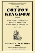 The Cotton Kingdom: A Traveller's Observations on Cotton and Slavery in the American Slave States, 1853-1861
