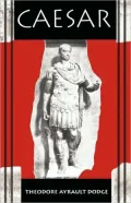 Caesar: A History of the Art of War among the Romans...