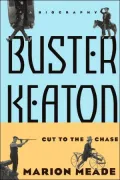 Buster Keaton: Cut to The Chase: A Biography