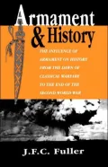 Armament and History: The Influence of Armament on History from the Dawn of Classical Warfare to the End of the Second World War