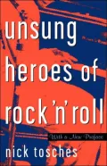 Unsung Heroes of Rock 'N' Roll: The Birth of Rock in the Wild Years before Elvis