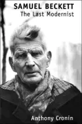 Samuel Beckett: The Last Modernist