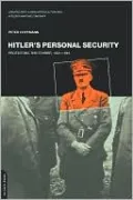 Hitler's Personal Security: Protecting the Fuhrer, 1921-1945